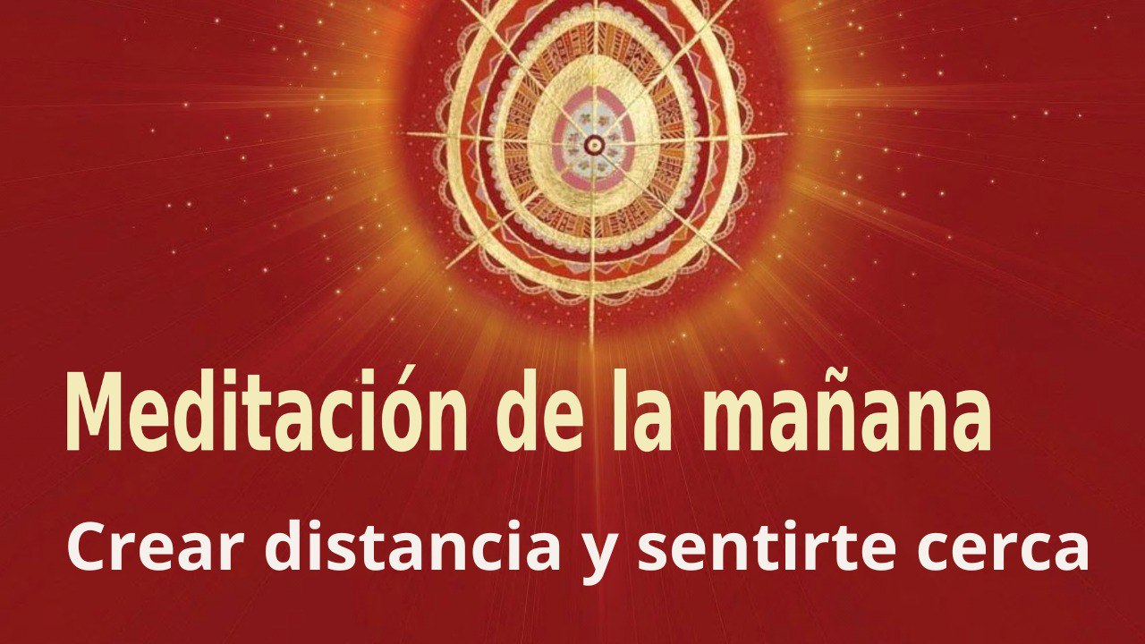 Meditación de la mañana:  Crear distancia y sentirte cerca , con Marta Matarín (1 Febrero 2023)