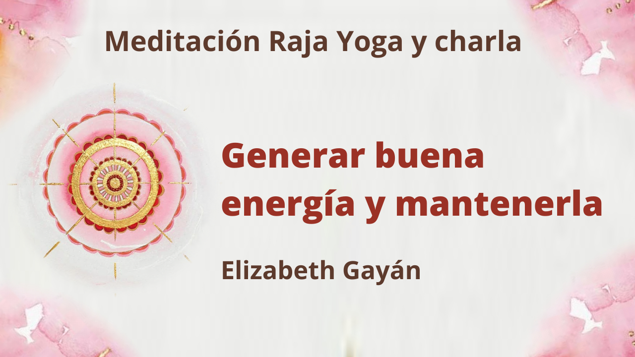 9 Enero 2021  Meditación Raja Yoga y charla: Generar buena energía y mantenerla