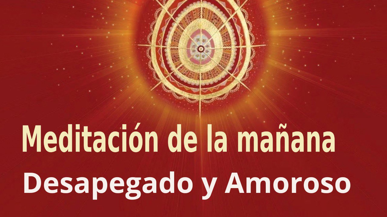 Meditación de la mañana:  Desapegado y Amoroso , con María Moreno (2 Febrero 2023)
