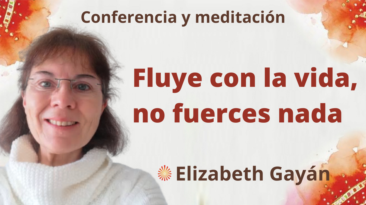 16 Octubre 2021  Meditación y conferencia: “Fluye con la vida, no fuerces nada”