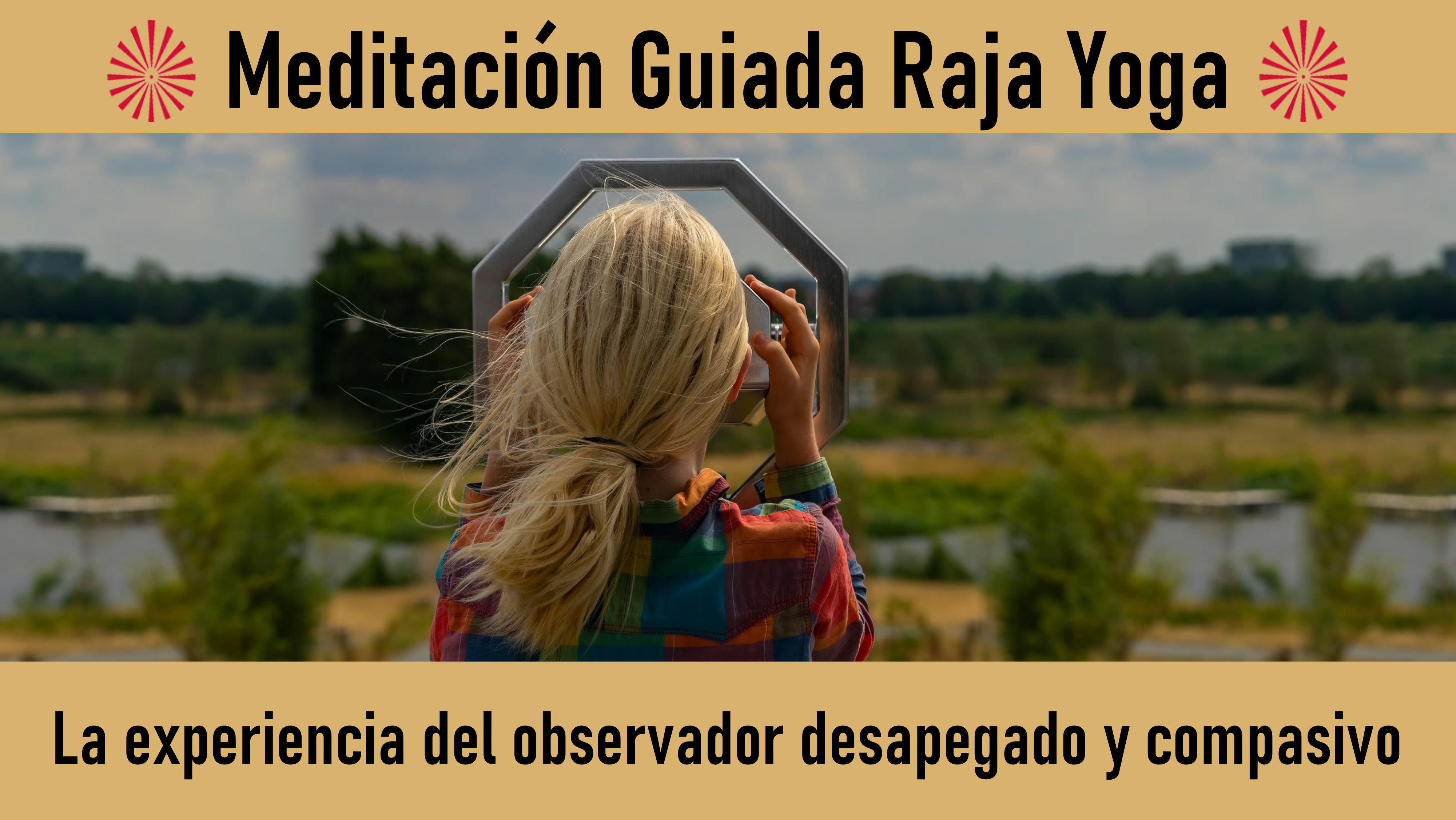 Meditación Raja Yoga: La experiencia del observador desapegado y compasivo (2 Julio 2020) On-line desde Mallorca