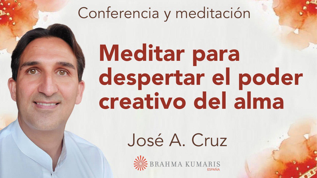24 Febrero 2025  Meditación y conferencia:  Meditar para despertar el poder creativo del alma