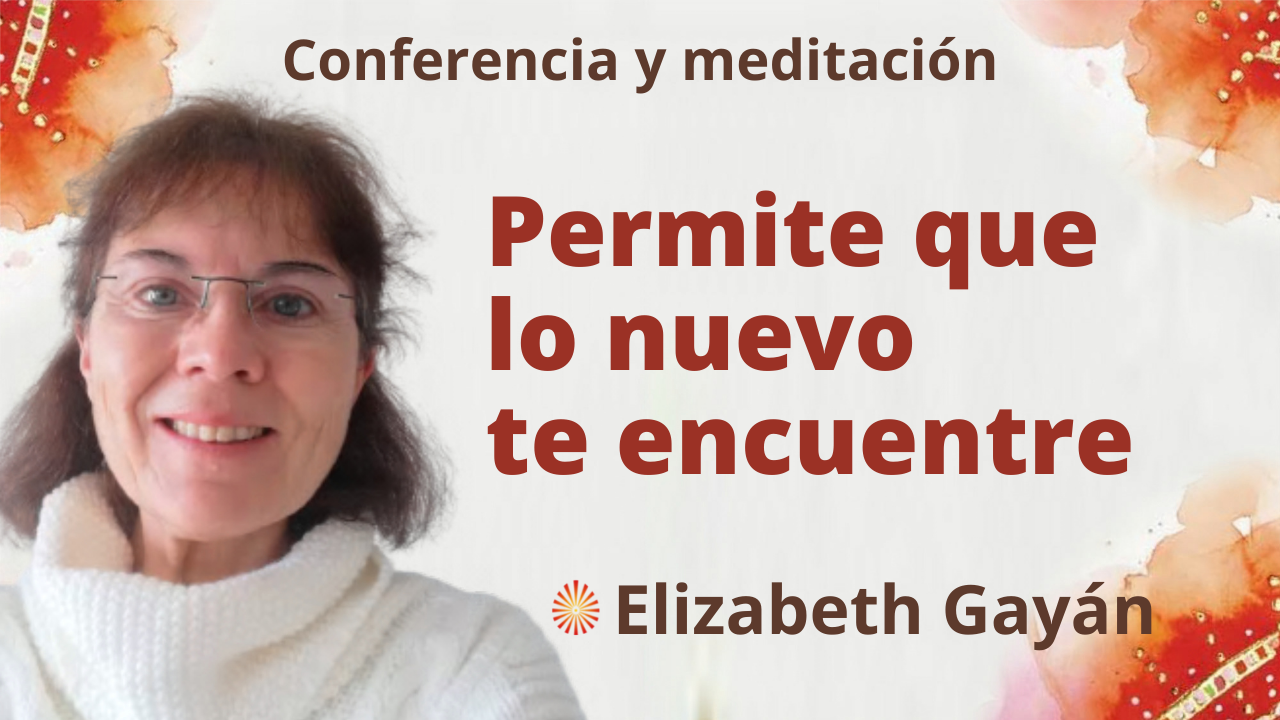 6 Noviembre 2021 Meditación y conferencia: Permite que lo nuevo te encuentre