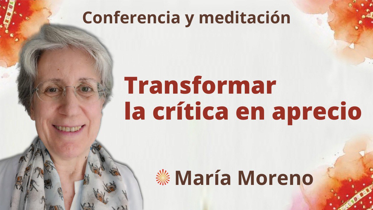 Meditación y conferencia: Transformar la crítica en aprecio (9 Octubre 2022)