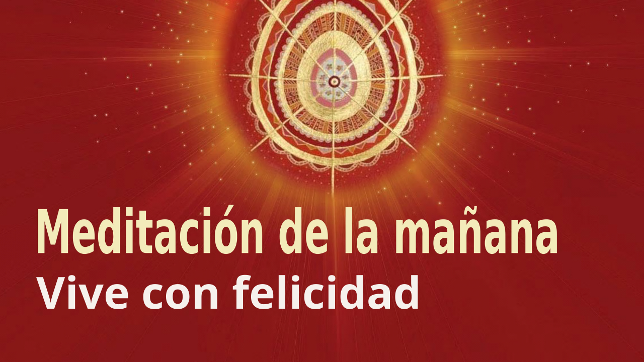 Meditación Raja Yoga de la mañana: Vive con felicidad (7 Abril 2021)