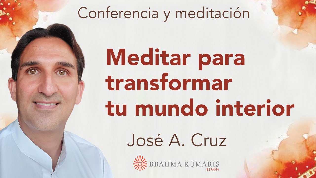 Meditación y conferencia: Meditar para transformar tu mundo interior (6 Mayo 2024)