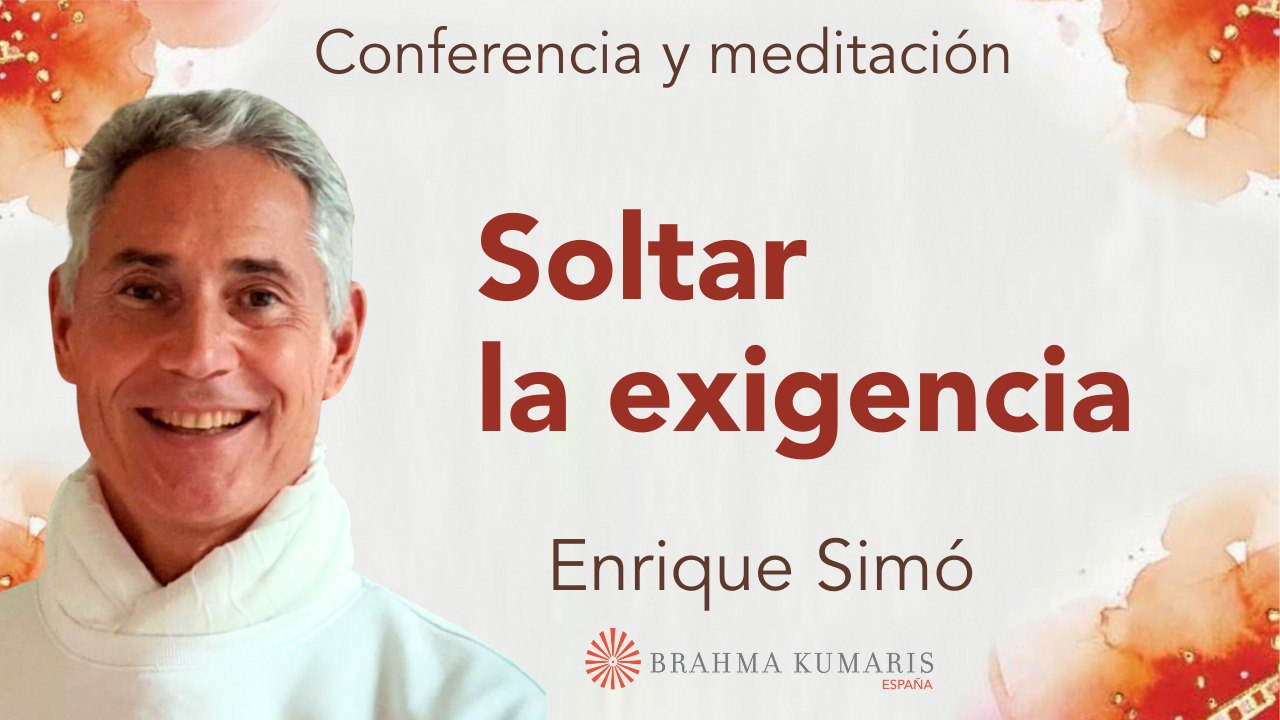 29 Marzo 2024  Meditación y conferencia: Soltar la exigencia