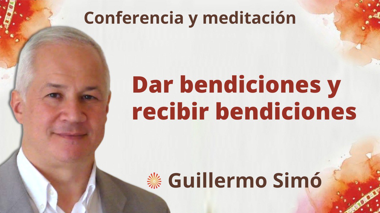 25 Octubre 2022 Meditación y conferencia:  Dar bendiciones y recibir bendiciones