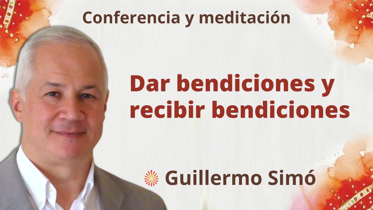 25 Octubre 2022 Meditación y conferencia:  Dar bendiciones y recibir bendiciones