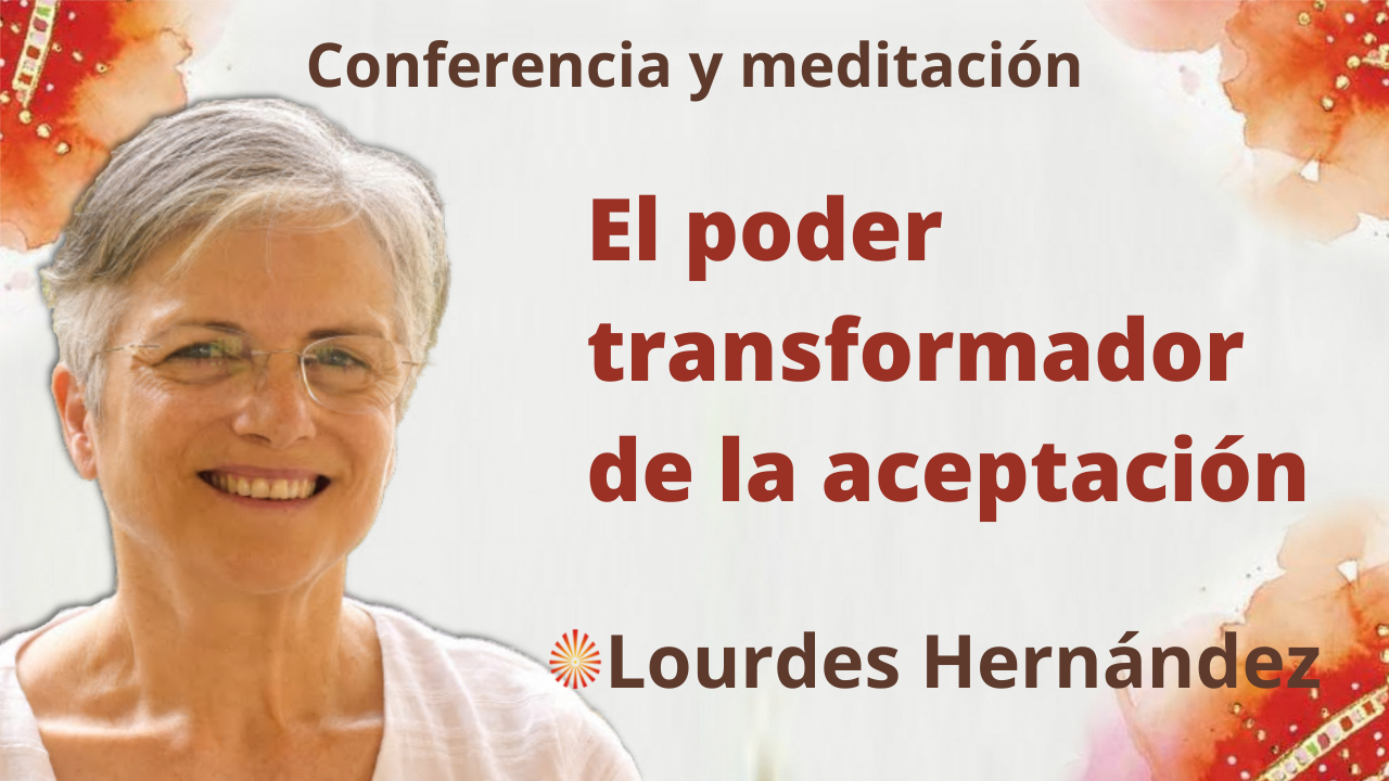 28 Octubre 2021 Meditación y conferencia: El poder transformador de la aceptación