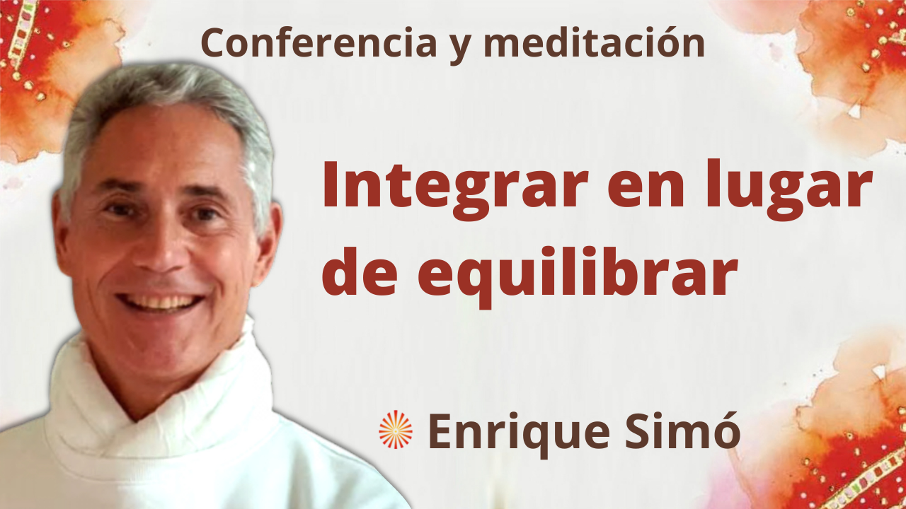 26 Noviembre 2021 Meditación y conferencia: Integrar en lugar de equilibrar