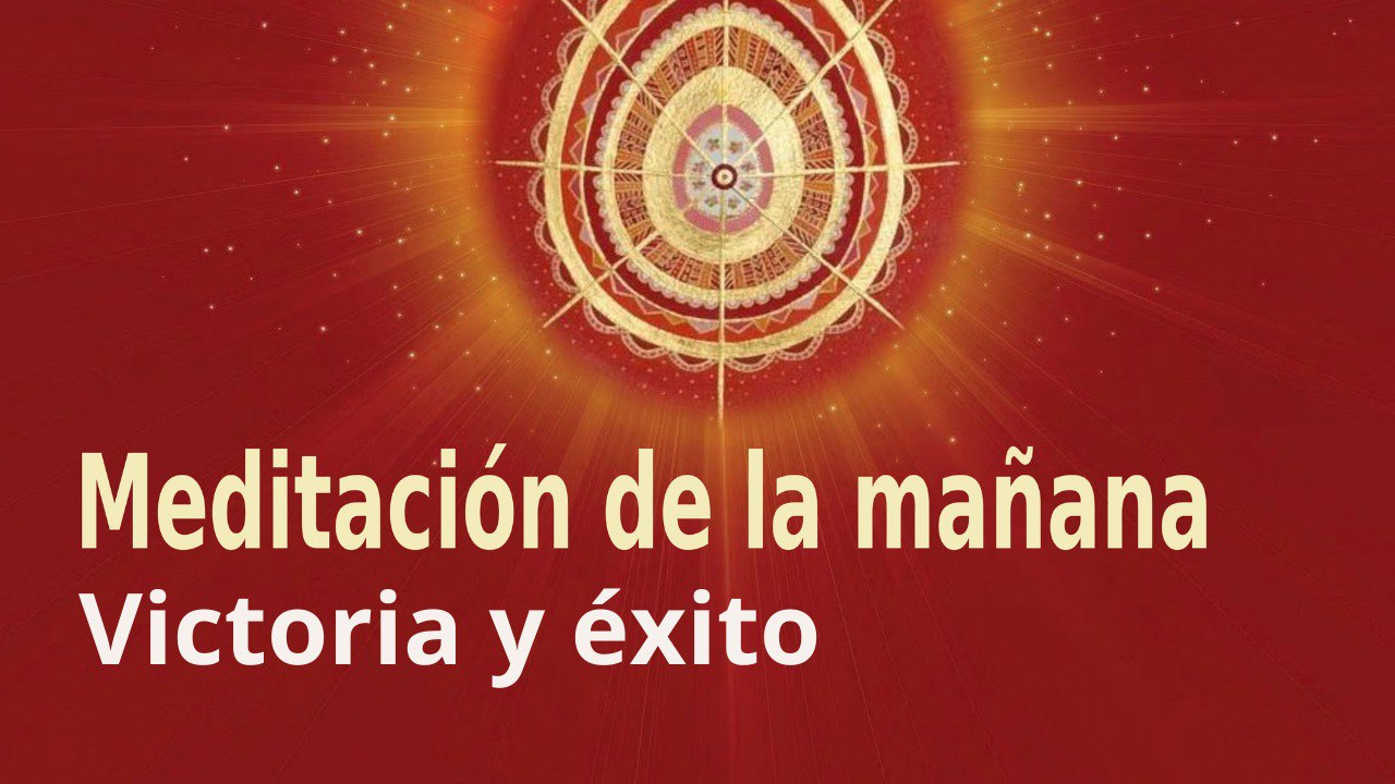 Meditación de la mañana:  Victoria y éxito , con Esperanza Santos (13 Mayo 2022)