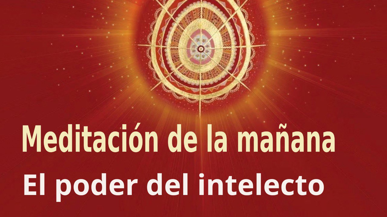 Meditación de la mañana:   El poder del intelecto, con Guillermo Simó (25 Septiembre 2023)