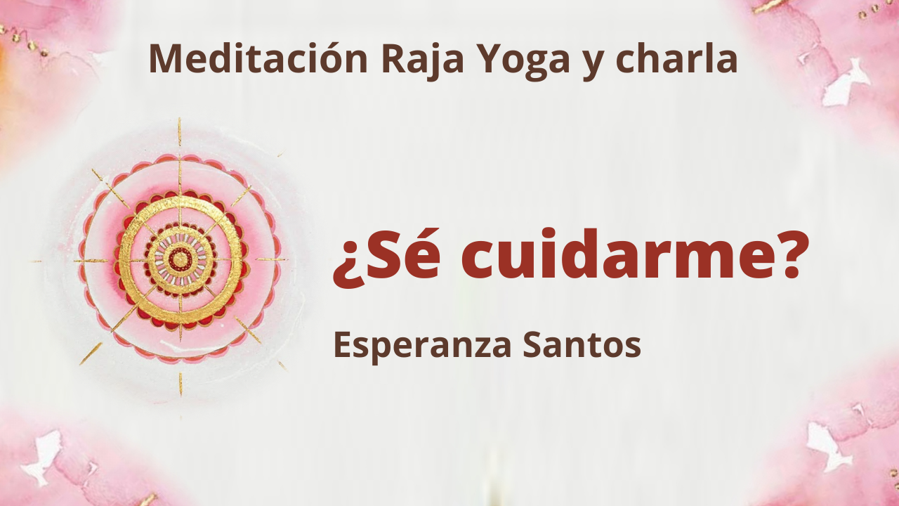 13 Enero 2021  Meditación Raja Yoga y charla ¿Sé cuidarme?