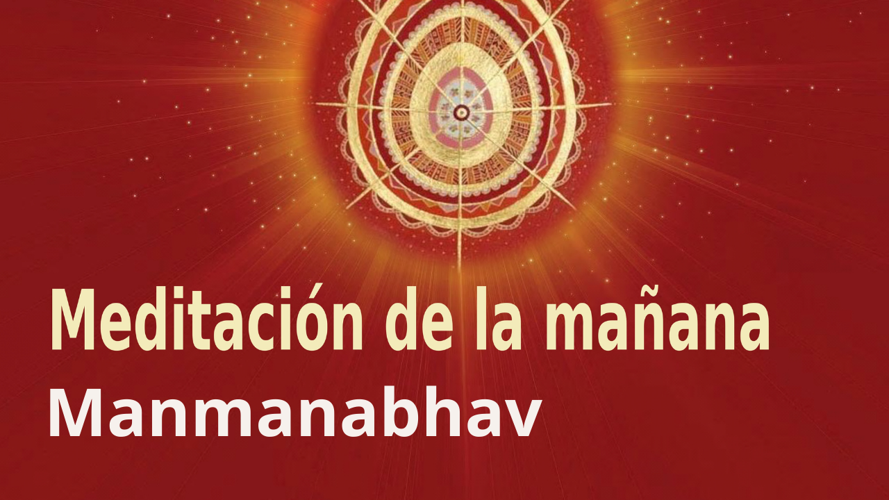 Meditación Raja Yoga de la mañana: Manmanabhav (6 Mayo 2021)