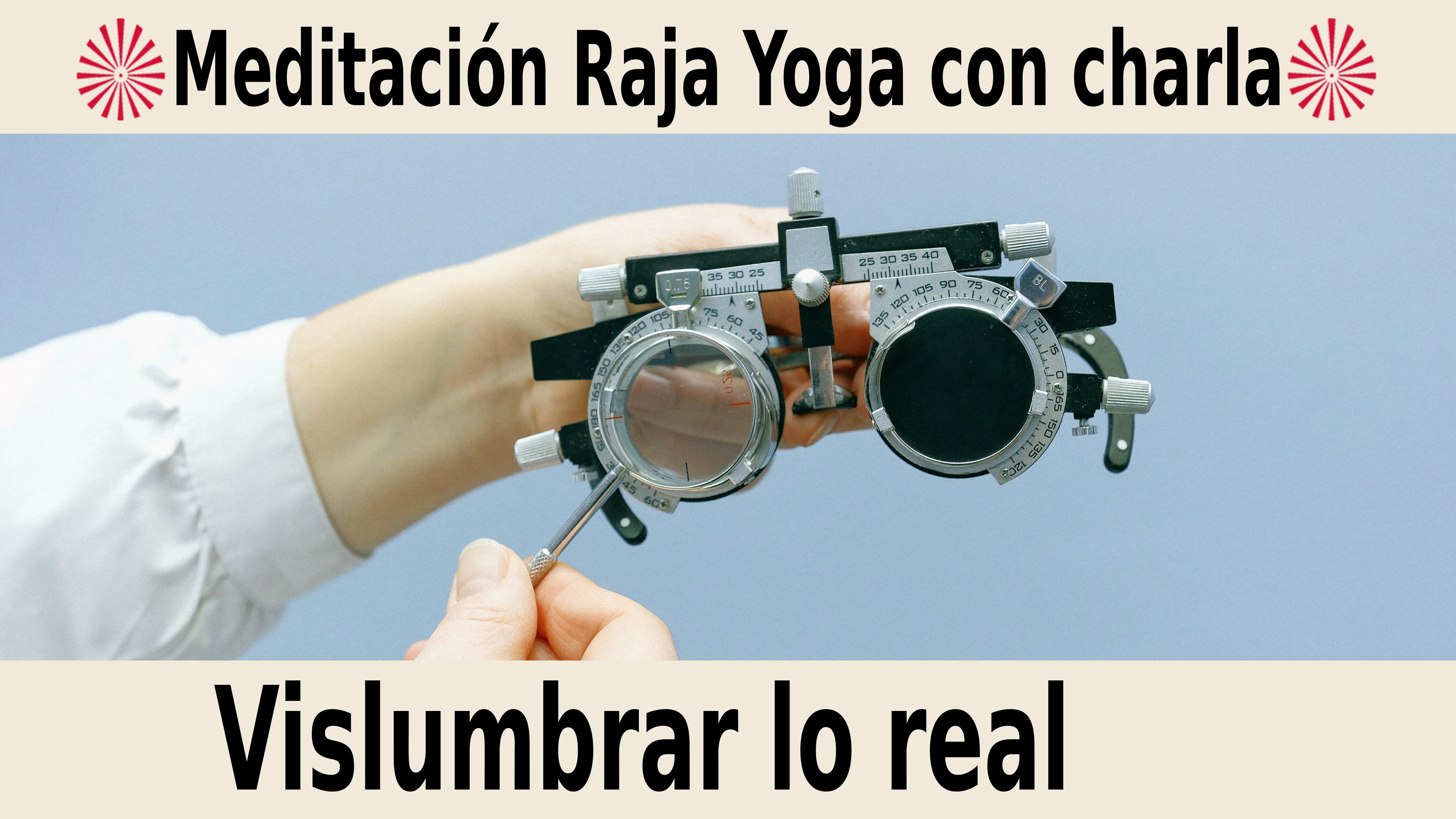 Meditación Raja Yoga con charla:  Vislumbrar lo real (27 Noviembre 2020) On-line desde Barcelona