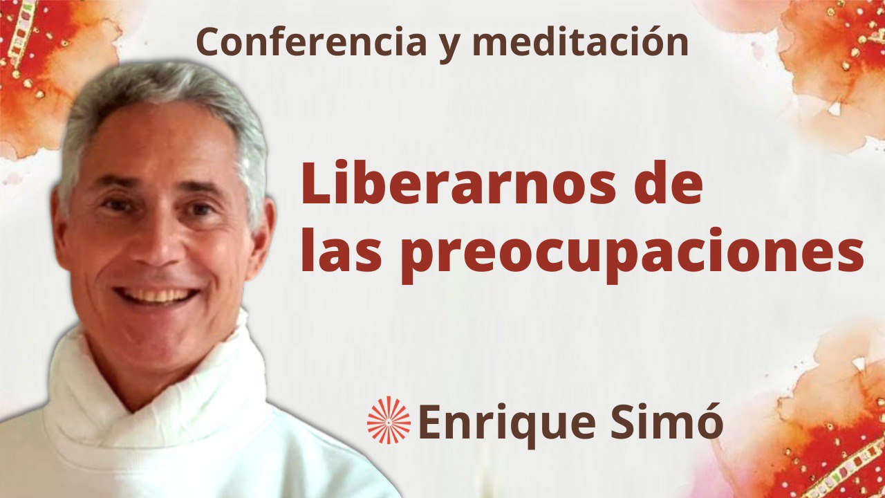 10 febrero 2023 Meditación y conferencia:  Liberarnos de las preocupaciones