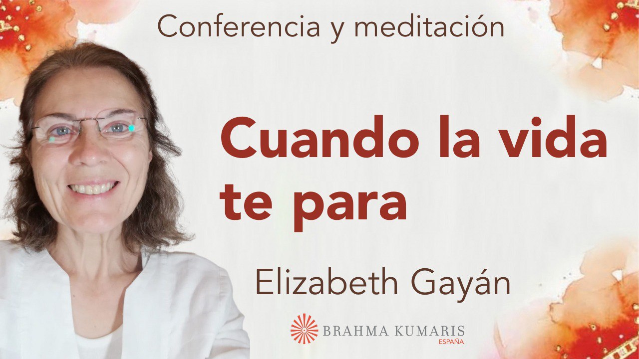 30 Marzo 2024  Meditación y conferencia:  Cuando la vida te para