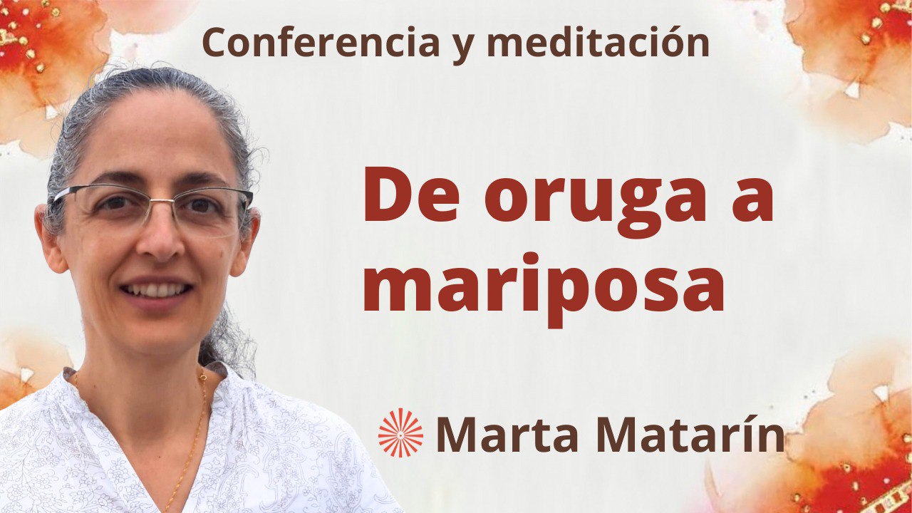 Meditación y conferencia:  De oruga a mariposa (27 Julio 2023)