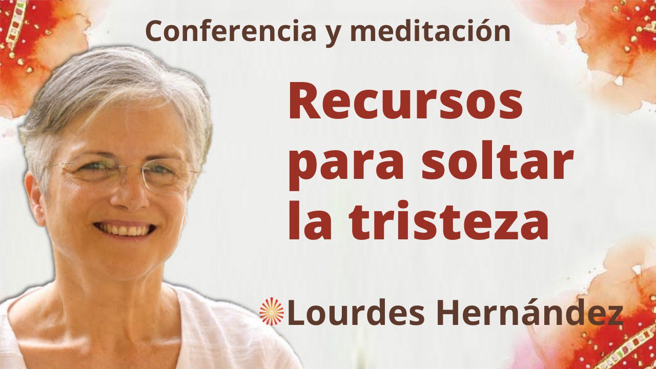 23 Junio 2022 Meditación y conferencia:  Recursos para soltar la tristeza