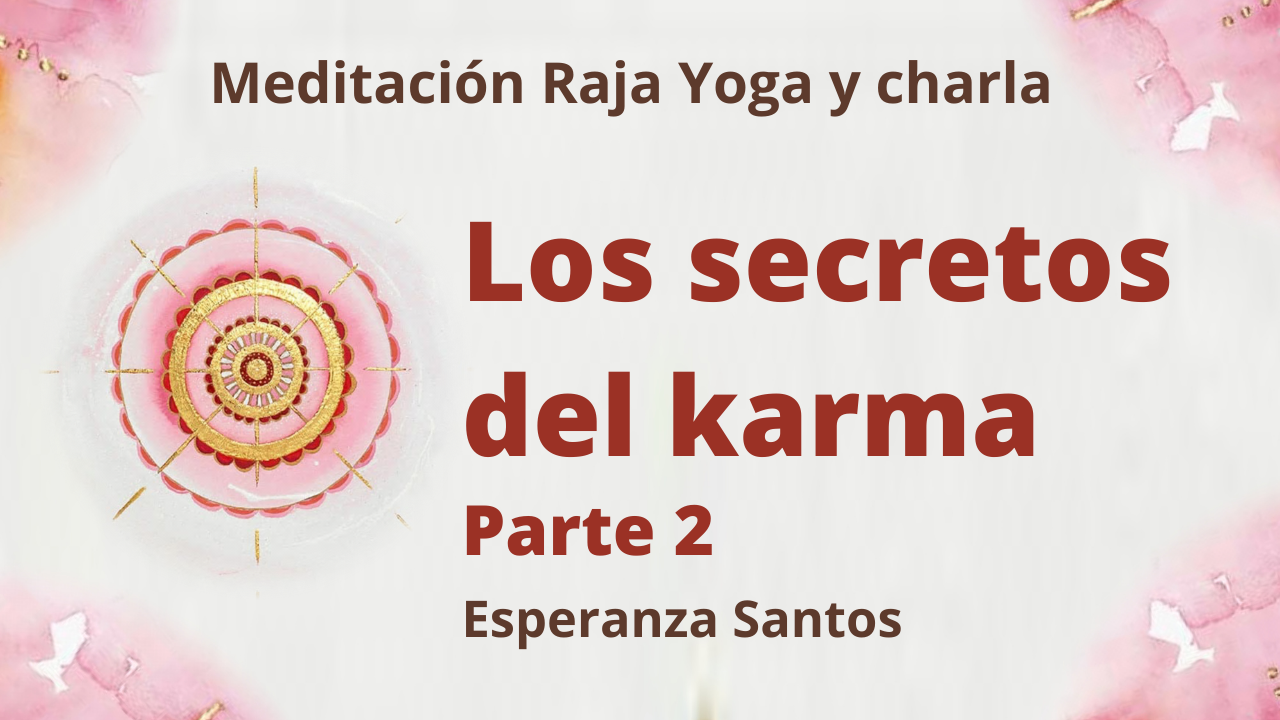 Meditación Raja Yoga y charla:  Los secretos del karma 2ª parte (24 Febrero 2021) On-line desde Sevilla