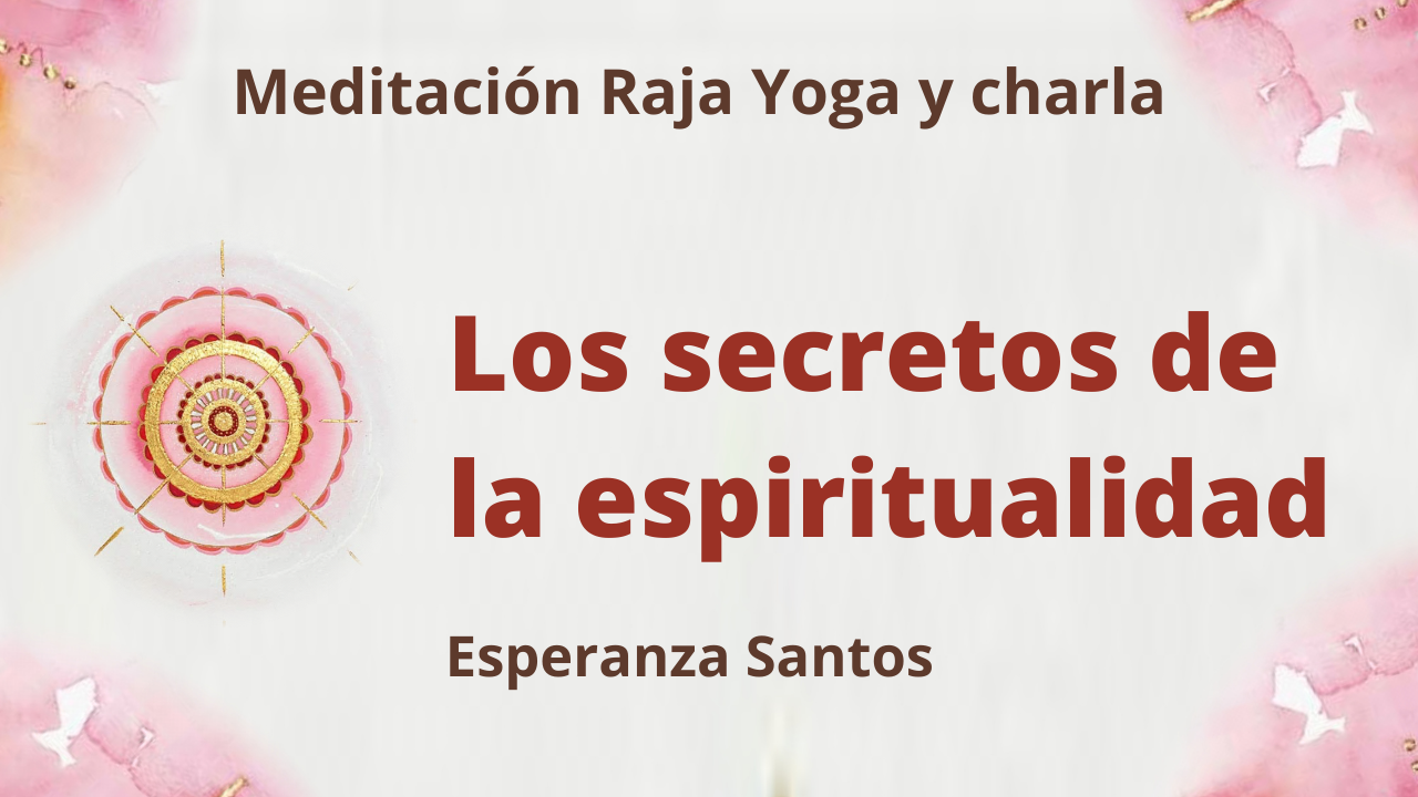 Meditación Raja Yoga y charla: Los secretos de la espiritualidad (5 Mayo 2021) On-line desde Sevilla