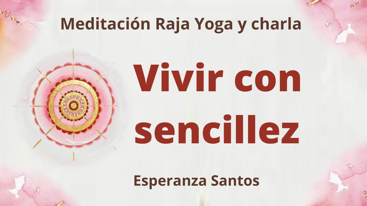Meditación Raja Yoga y charla:  Vivir con sencillez (27 Enero 2021) On-line desde Sevilla