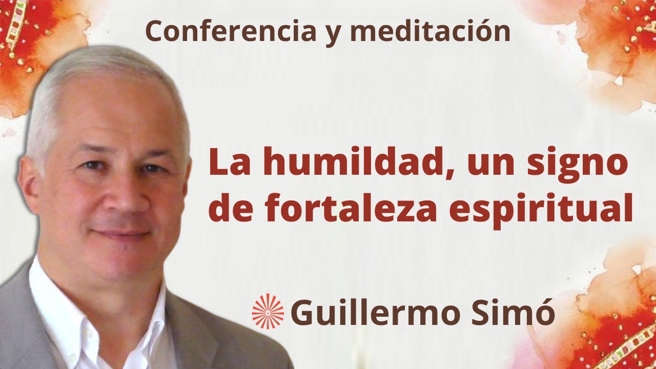 Meditación y conferencia:La humildad, un signo de fortaleza espiritual (7 Febrero 2023)
