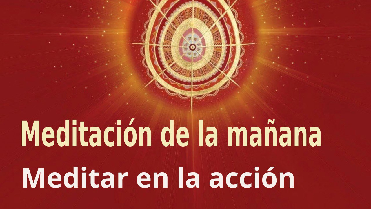 Meditación de la mañana: Meditar en la acción , con Enrique Simó (26 Septiembre 2022)