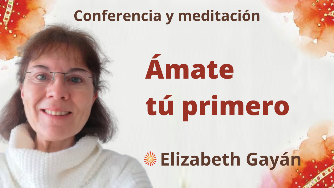 Meditación y conferencia “Ámate tú primero” (23 Octubre 2021)