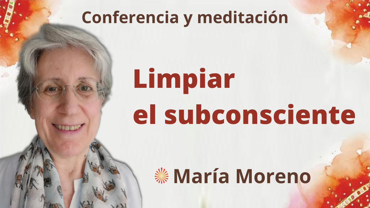 10 Octubre 2021 Meditación y conferencia: “Limpiar el subconsciente”