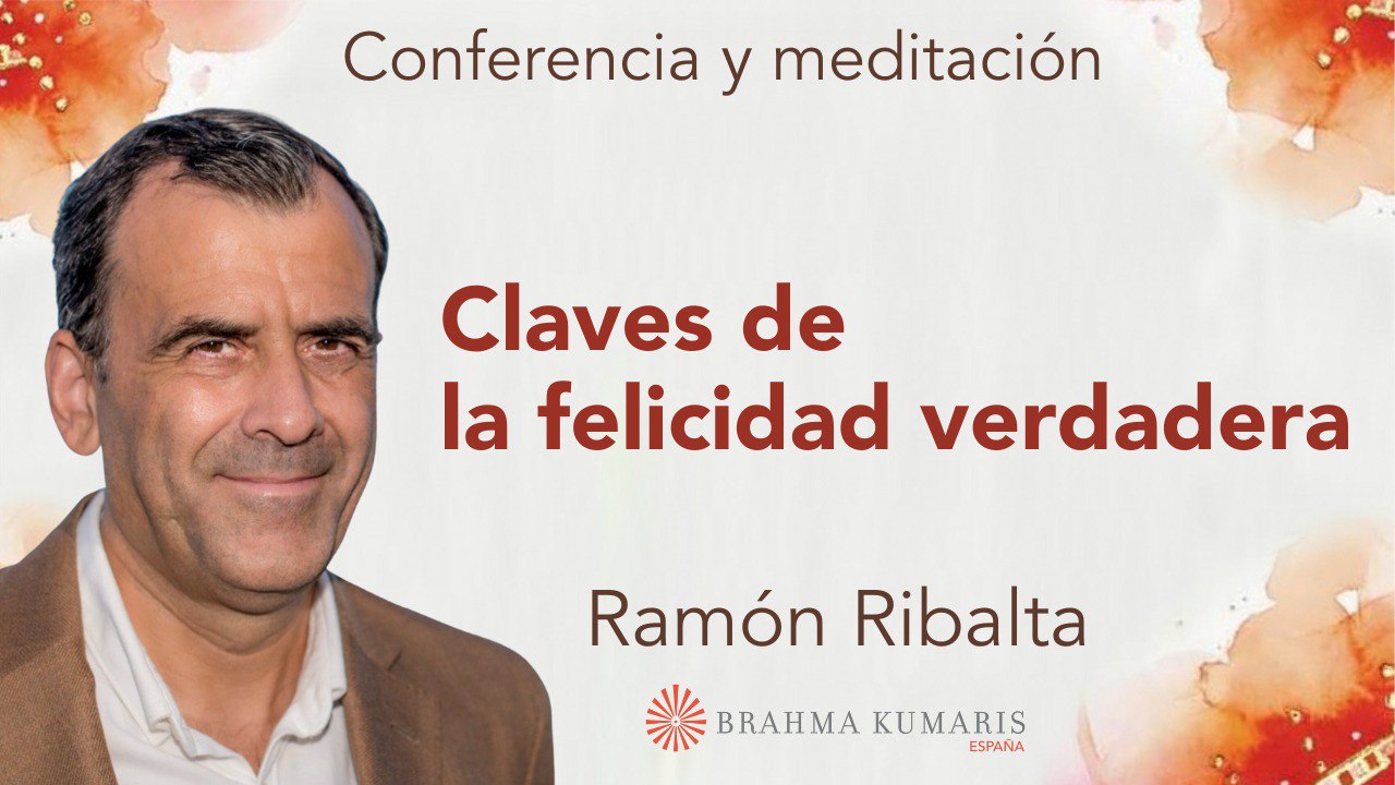 11 Marzo 2024  Meditación y conferencia:  Claves de la felicidad verdadera