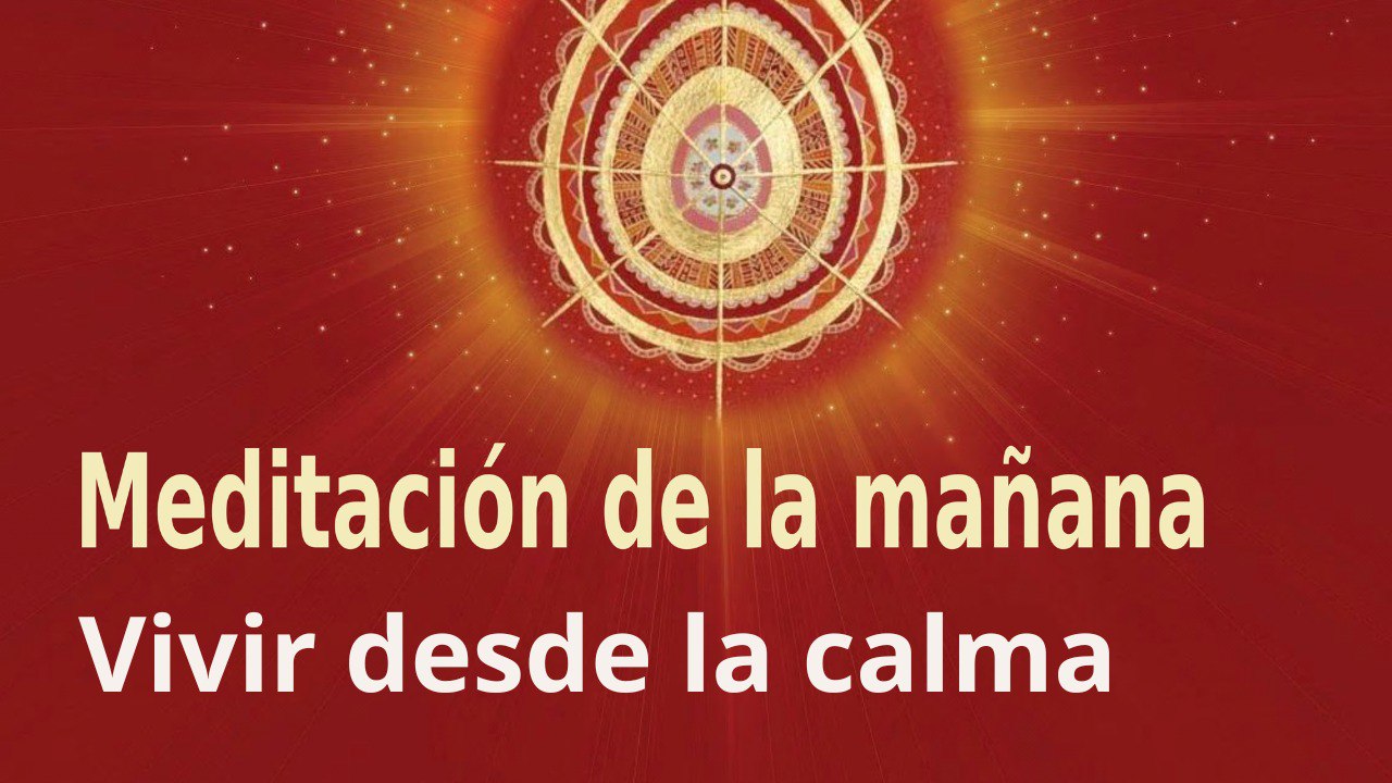 Meditación de la mañana:  Vivir desde la calma, con Antonio Losa (5 Mayo 2023)