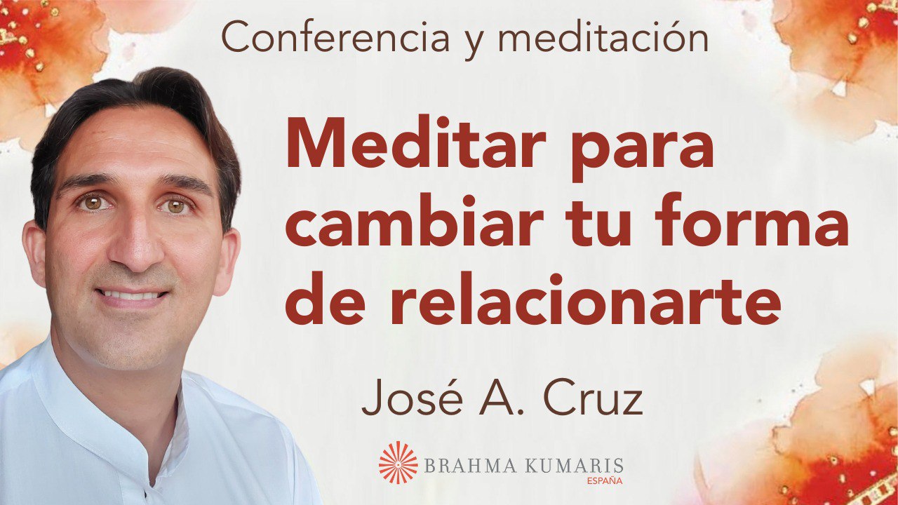 Meditación y conferencia:  Meditar para cambiar tu forma de relacionarte (2 Septiembre 2024)