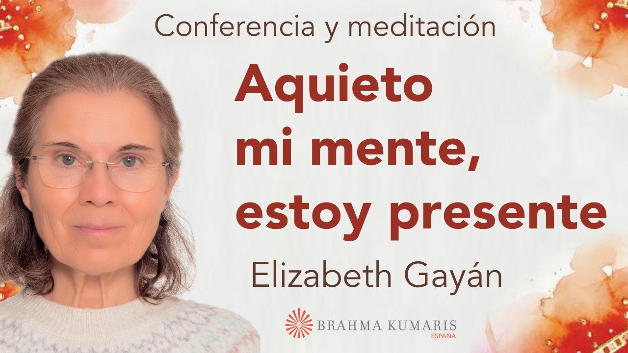 16 Mayo 2026  Conferencia y meditación:  Aquieto mi mente, estoy presente