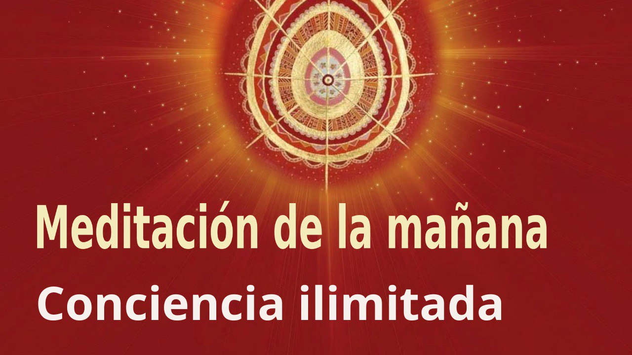 Meditación de la mañana: Conciencia ilimitada , con Guillermo Simó (4 Agosto 2022)