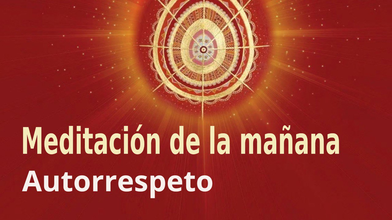 Meditación de la mañana:  Autorrespeto , con Guillermo Simó (20 Marzo 2023)