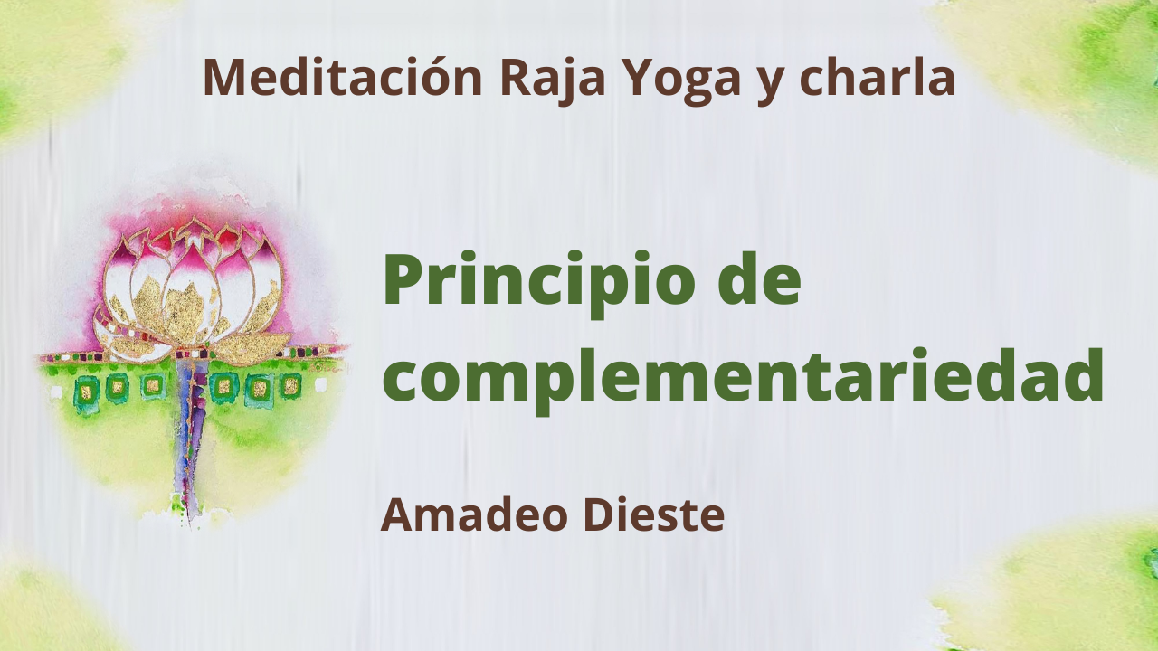 Meditación Raja Yoga y charla: El principio de complementariedad (25 Febrero 2021) On-line desde Barcelona
