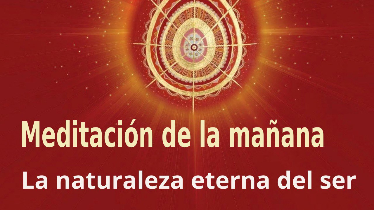 Meditación de la mañana:  La naturaleza eterna del ser , con Guillermo Simó (24 Mayo 2022)