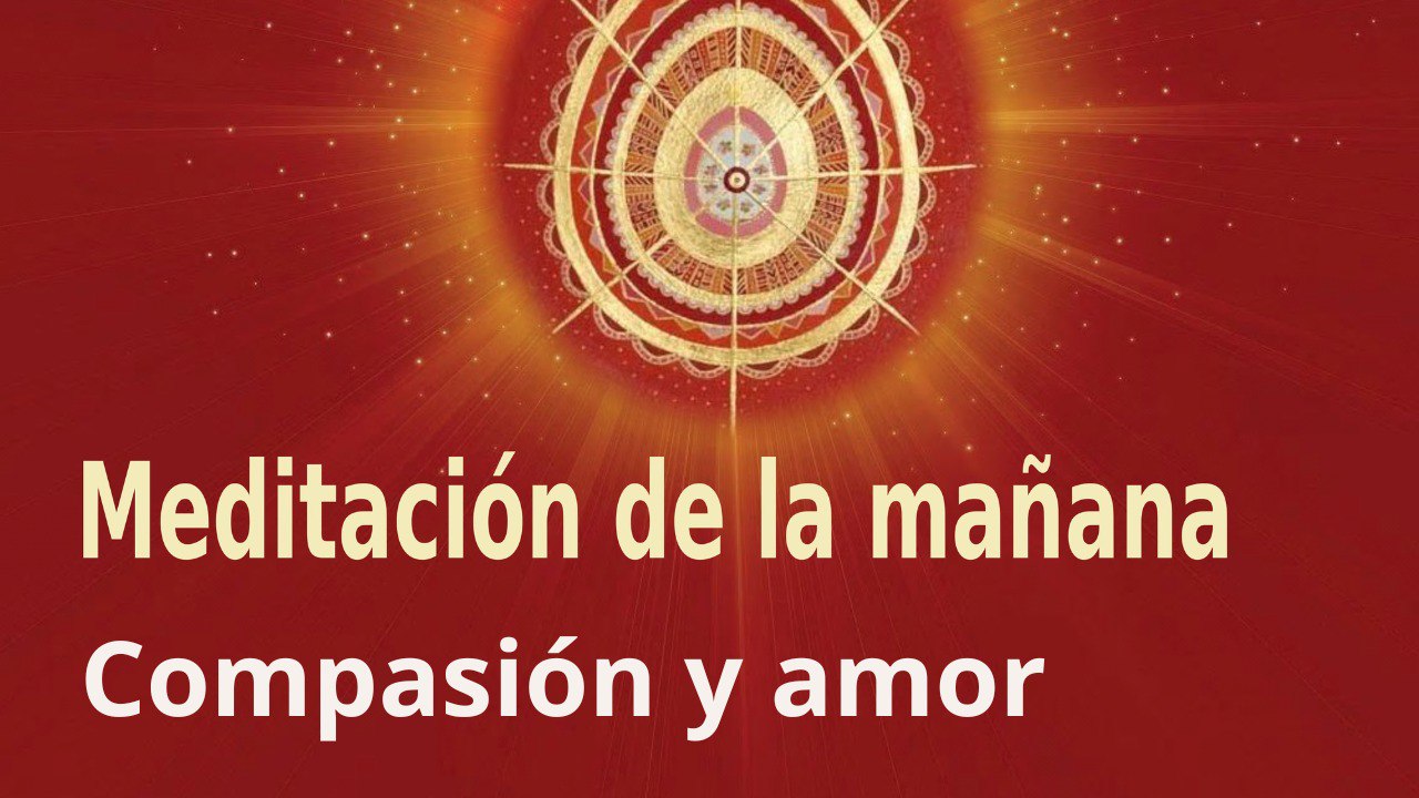 Meditación de la mañana: Compasión y amor , con Marta Matarín (3 Octubre 2022)