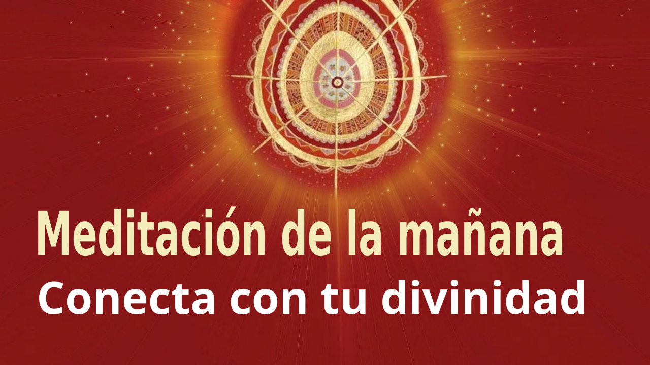 Meditación Raja Yoga de la mañana:  Conecta con tu divinidad (28 Enero 2021)