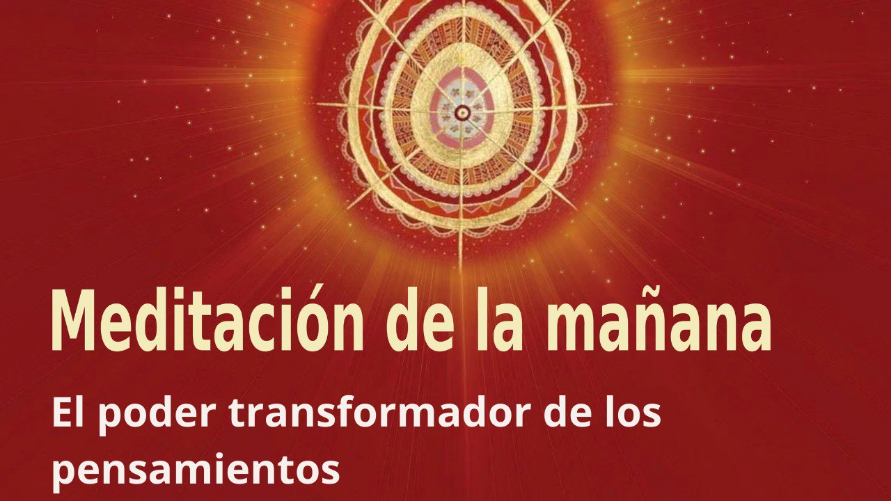 Meditación de la mañana:  El poder transformador de los pensamientos , con Enrique Simó (9 Mayo 2022)