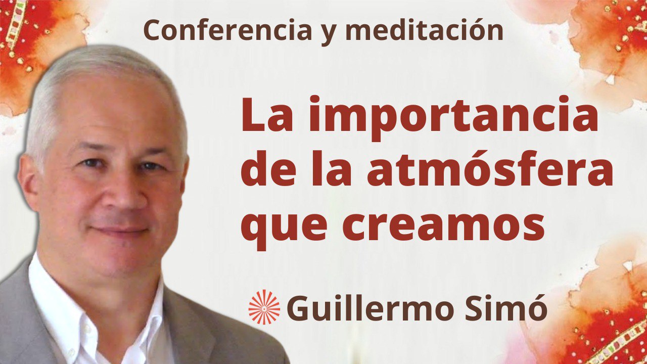 Meditación y conferencia: La importancia de la atmósfera que creamos (30 Mayo 2023)