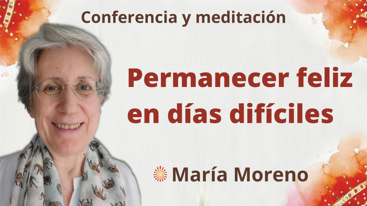 Meditación y conferencia: Permanecer feliz en días difíciles (26 Septiembre 2021)