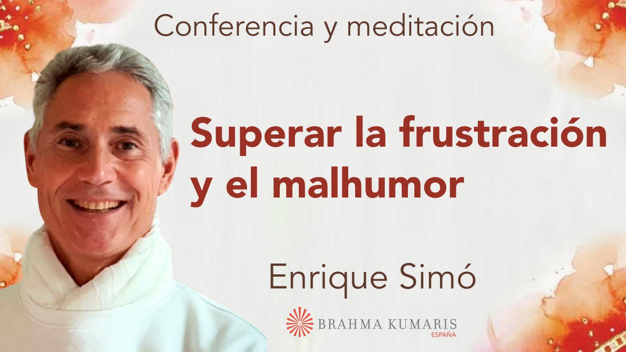 Meditación y conferencia: Superar la frustración y el malhumor (18 Abril 2025)