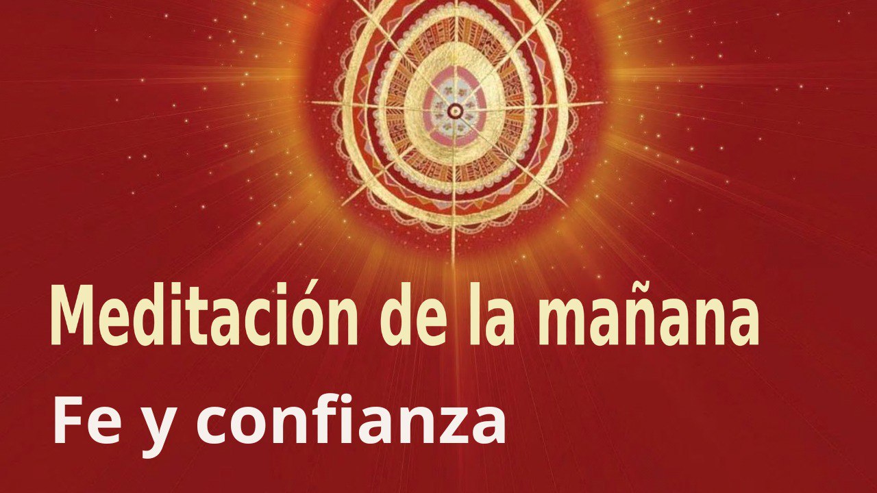 Meditación de la mañana:  Fe y confianza , con Esperanza Santos