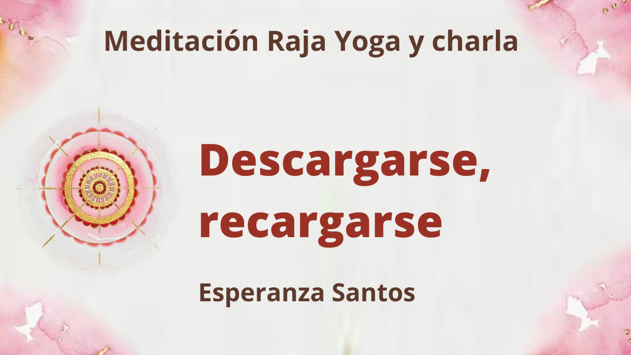 Meditación Raja Yoga y charla: Descargarse, recargarse (30 Junio 2021) On-line desde Sevilla