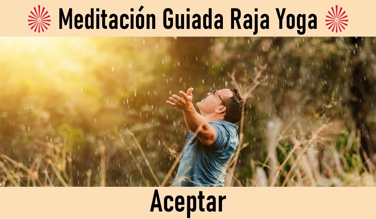 Charla y Meditación.Meditación Raja Yoga: Aceptar  (4 Mayo 2020) On-line desde Madrid