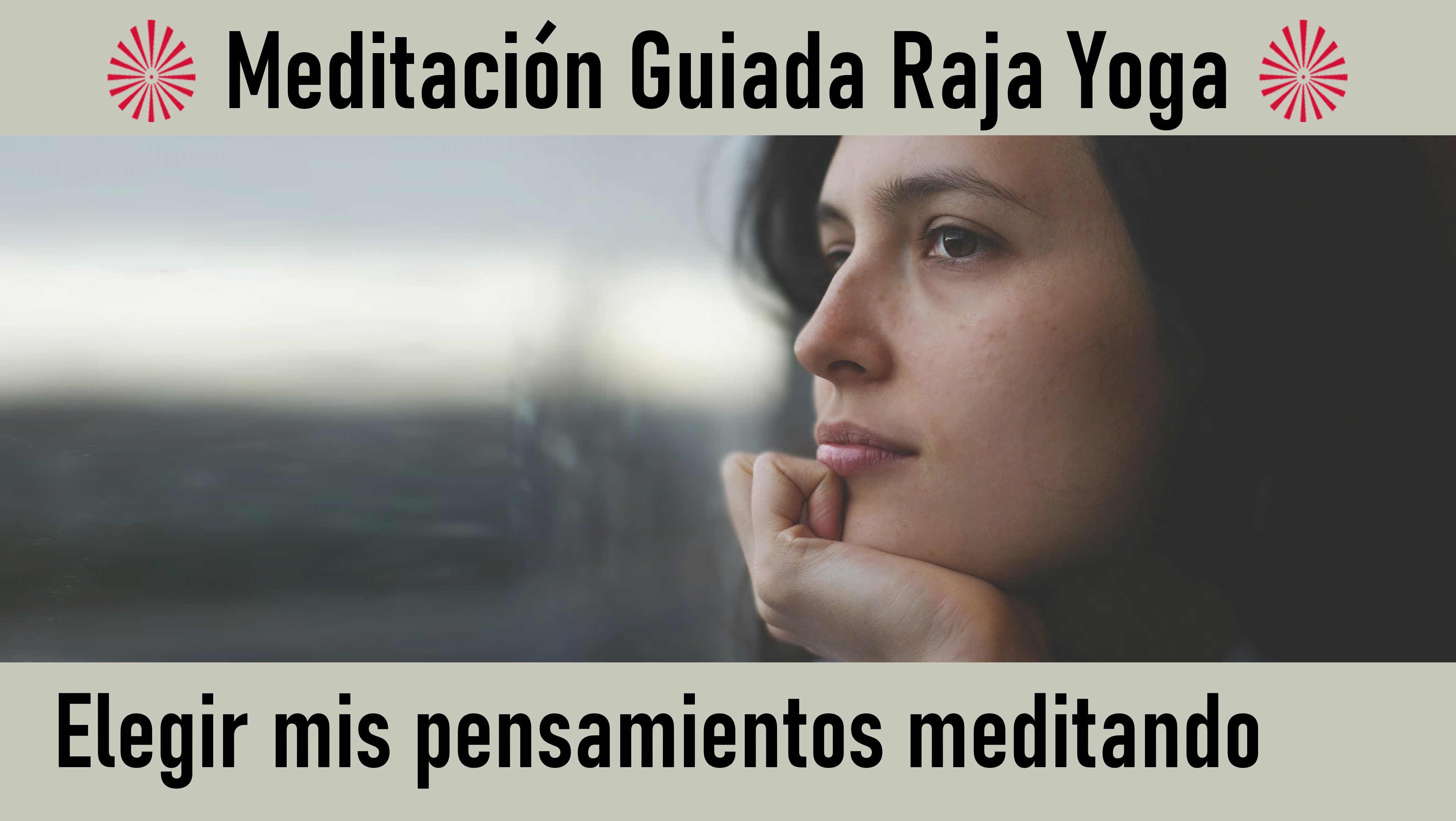 Meditación Raja Yoga: Elegir mis pensamientos meditando (22 Julio 2020) On-line desde Sevilla