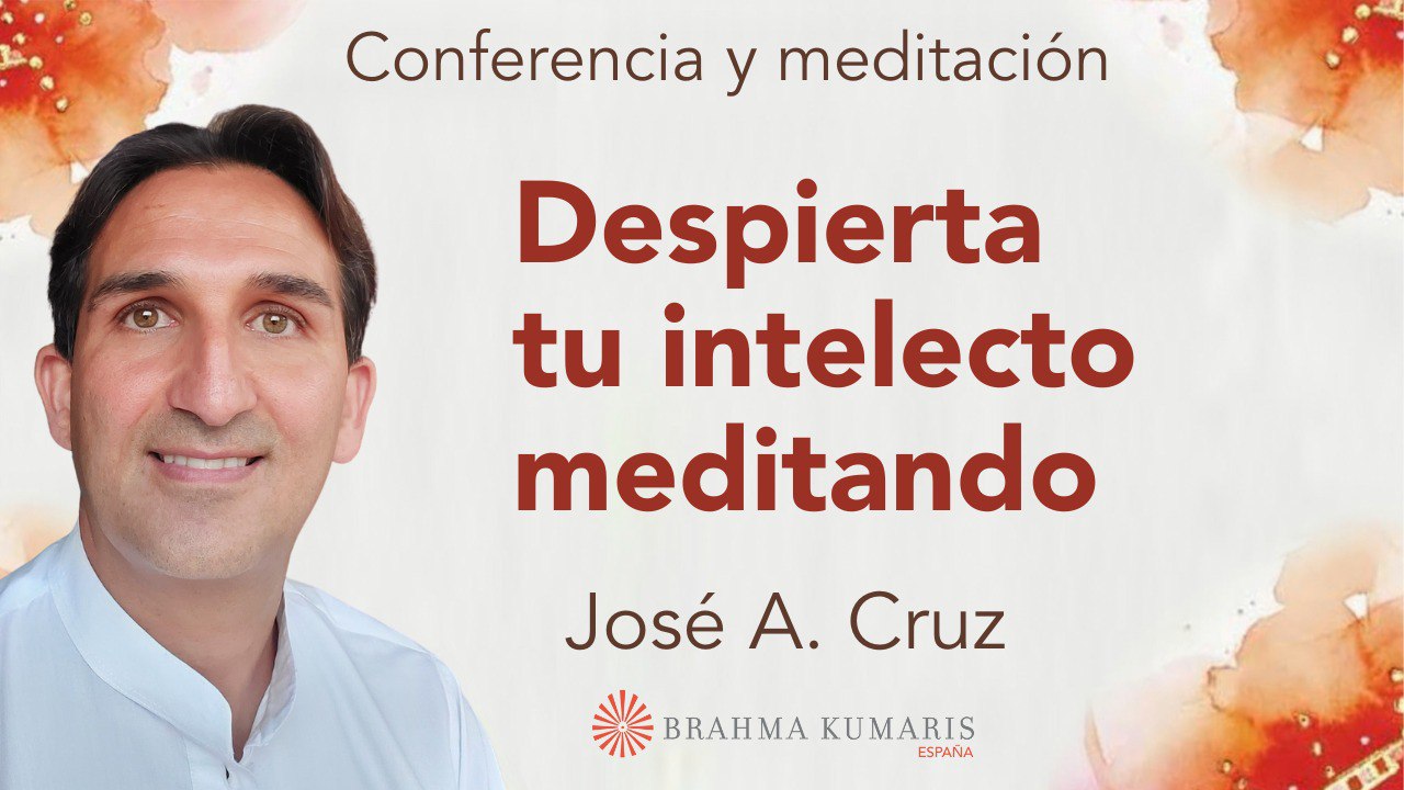 25 Junio 2025 Meditación y conferencia: Despierta tu intelecto meditando